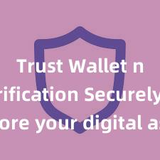 Trust Wallet no verification Securely store your digital assets with Trust Wallet download